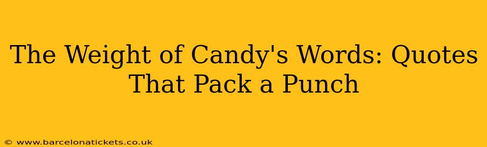 The Weight of Candy's Words: Quotes That Pack a Punch