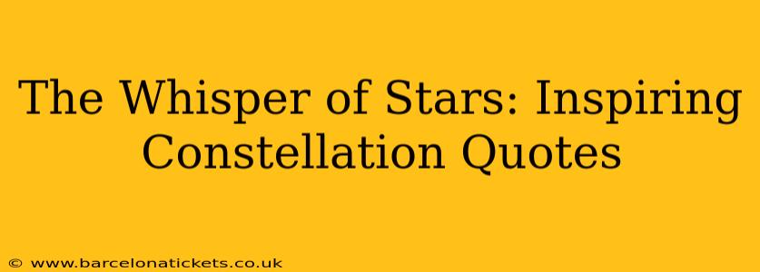 The Whisper of Stars: Inspiring Constellation Quotes