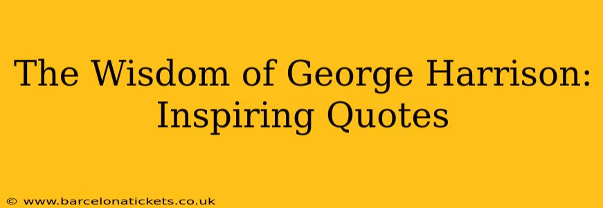 The Wisdom of George Harrison: Inspiring Quotes