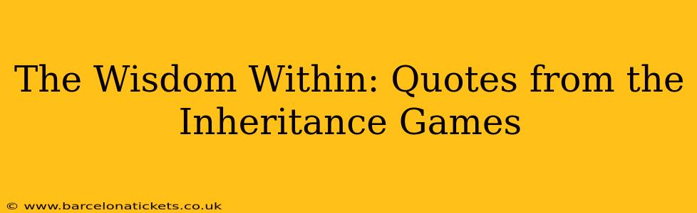 The Wisdom Within: Quotes from the Inheritance Games