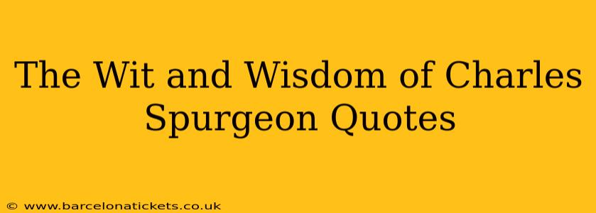 The Wit and Wisdom of Charles Spurgeon Quotes