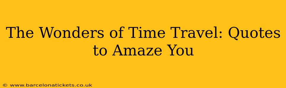 The Wonders of Time Travel: Quotes to Amaze You