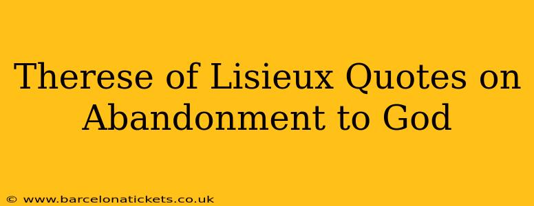 Therese of Lisieux Quotes on Abandonment to God