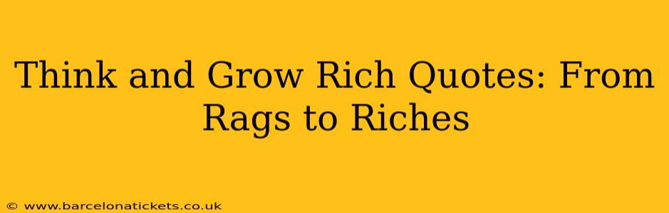 Think and Grow Rich Quotes: From Rags to Riches