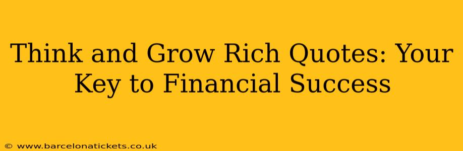 Think and Grow Rich Quotes: Your Key to Financial Success