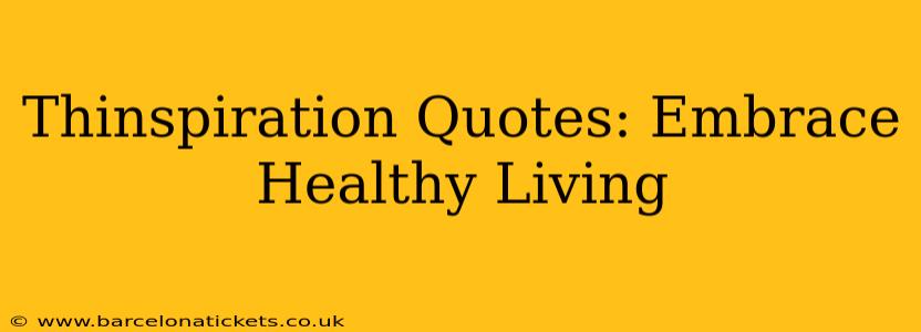 Thinspiration Quotes: Embrace Healthy Living