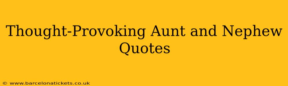 Thought-Provoking Aunt and Nephew Quotes