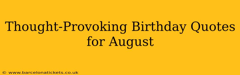 Thought-Provoking Birthday Quotes for August