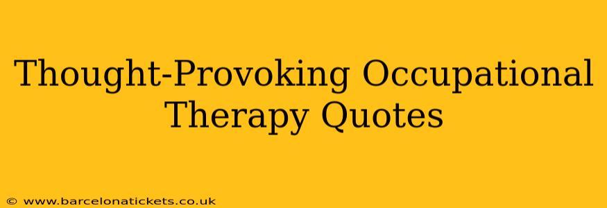 Thought-Provoking Occupational Therapy Quotes