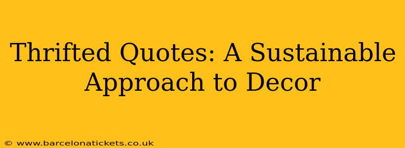 Thrifted Quotes: A Sustainable Approach to Decor