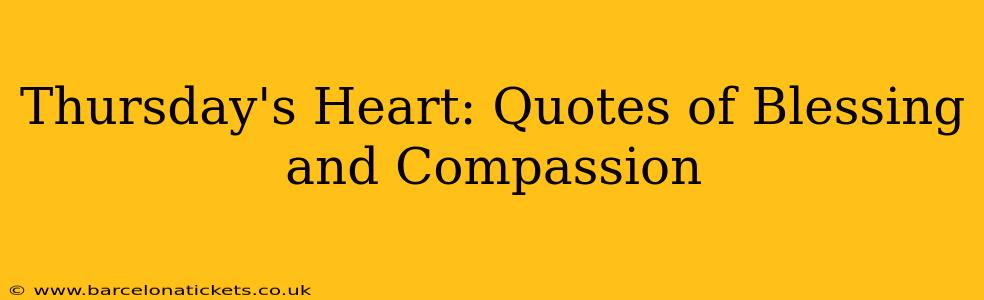 Thursday's Heart: Quotes of Blessing and Compassion