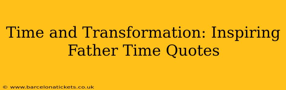 Time and Transformation: Inspiring Father Time Quotes