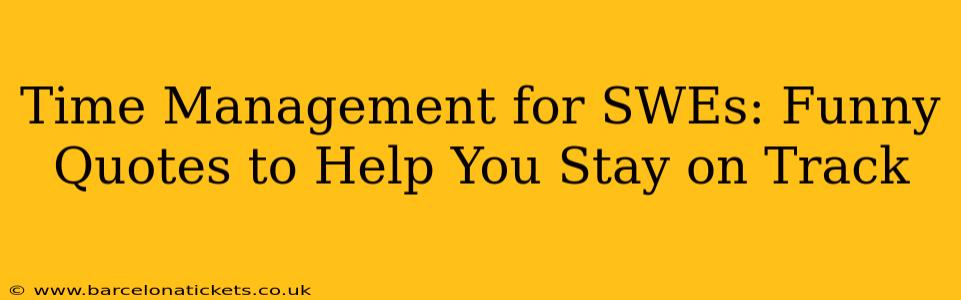 Time Management for SWEs: Funny Quotes to Help You Stay on Track