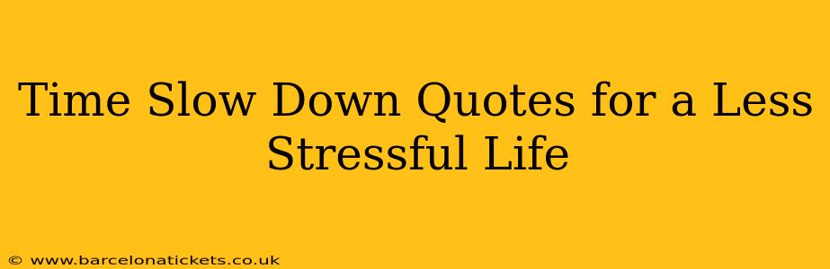 Time Slow Down Quotes for a Less Stressful Life