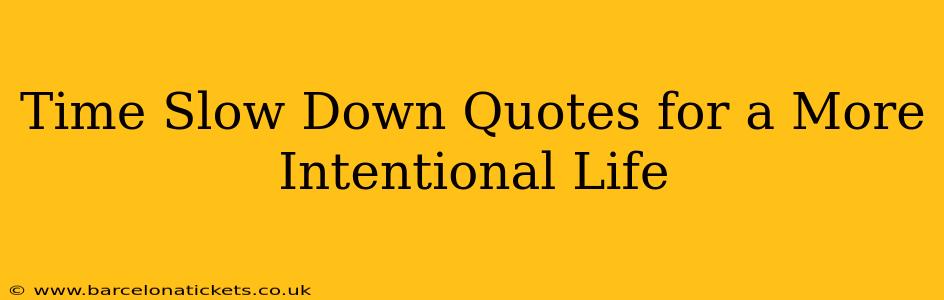 Time Slow Down Quotes for a More Intentional Life