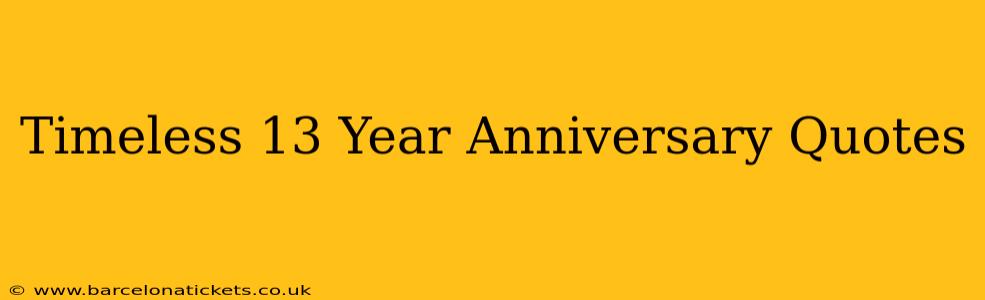 Timeless 13 Year Anniversary Quotes