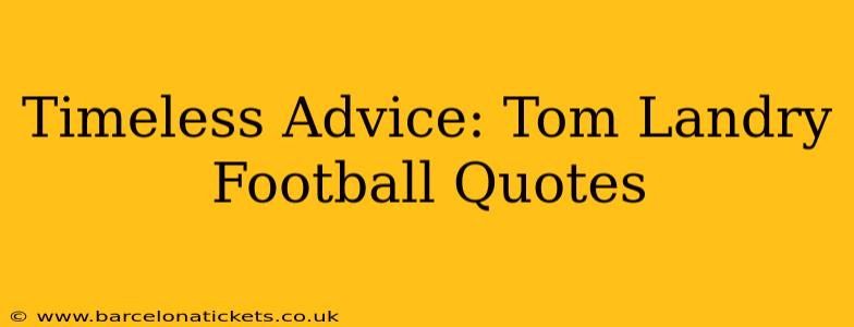 Timeless Advice: Tom Landry Football Quotes