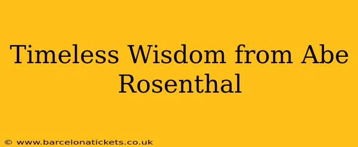 Timeless Wisdom from Abe Rosenthal
