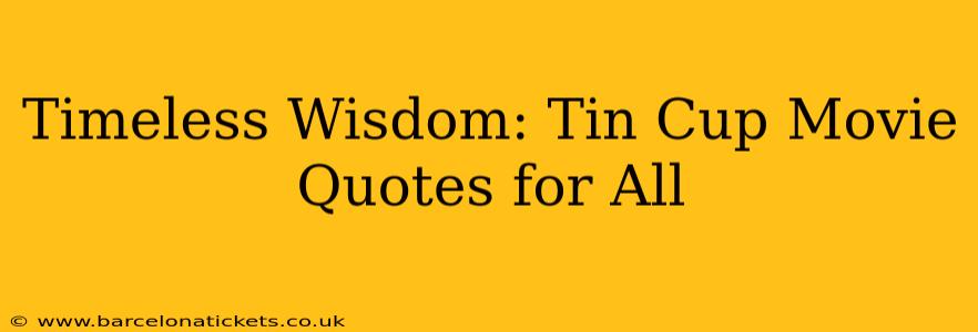 Timeless Wisdom: Tin Cup Movie Quotes for All