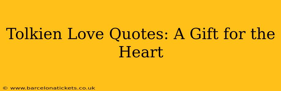 Tolkien Love Quotes: A Gift for the Heart