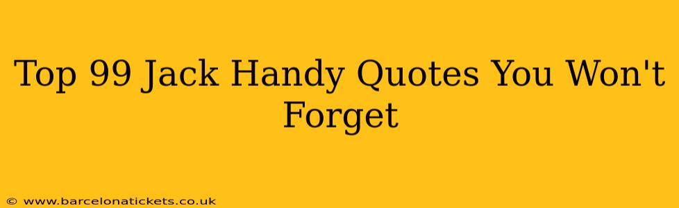 Top 99 Jack Handy Quotes You Won't Forget