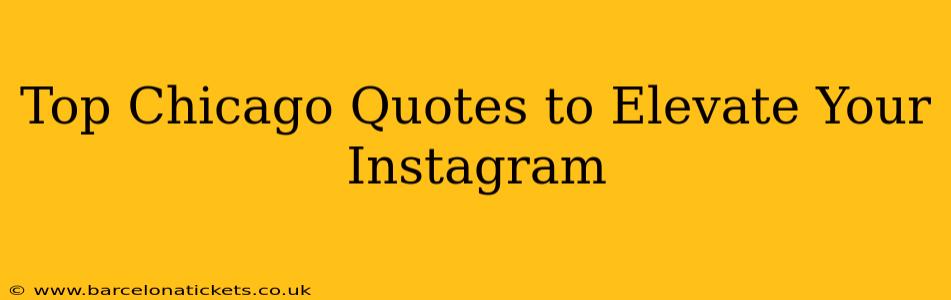 Top Chicago Quotes to Elevate Your Instagram