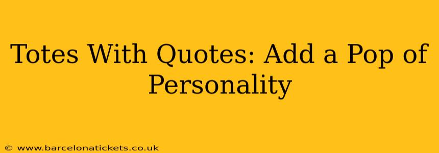 Totes With Quotes: Add a Pop of Personality