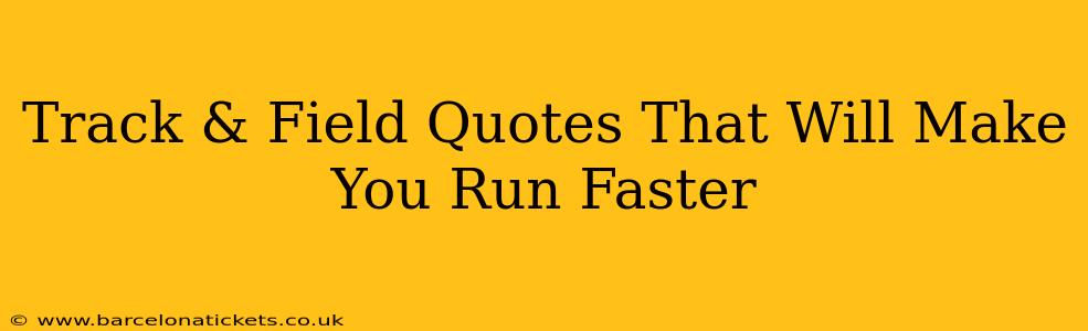 Track & Field Quotes That Will Make You Run Faster