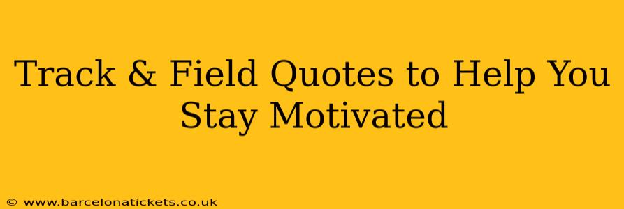 Track & Field Quotes to Help You Stay Motivated