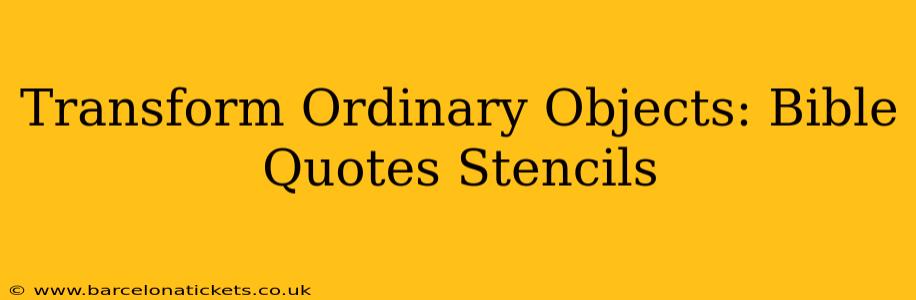 Transform Ordinary Objects: Bible Quotes Stencils