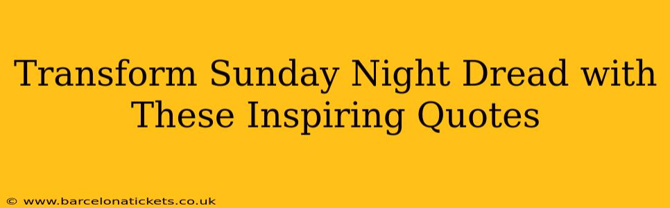Transform Sunday Night Dread with These Inspiring Quotes