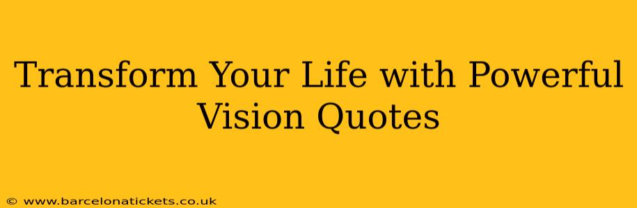 Transform Your Life with Powerful Vision Quotes