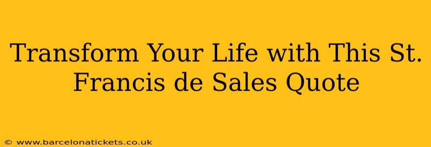 Transform Your Life with This St. Francis de Sales Quote