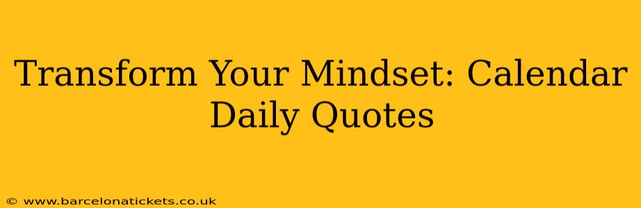Transform Your Mindset: Calendar Daily Quotes