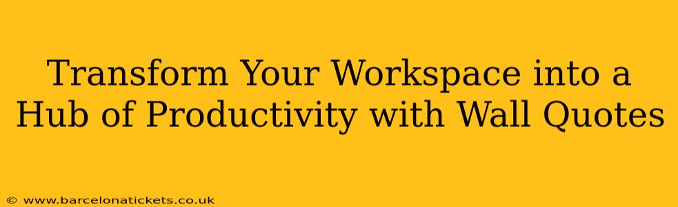 Transform Your Workspace into a Hub of Productivity with Wall Quotes