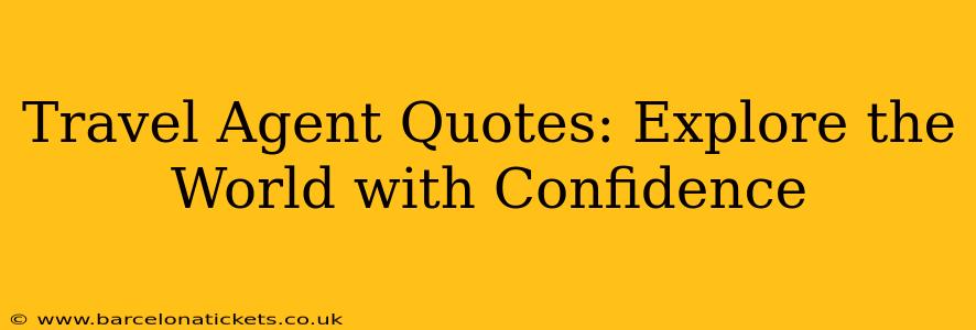 Travel Agent Quotes: Explore the World with Confidence