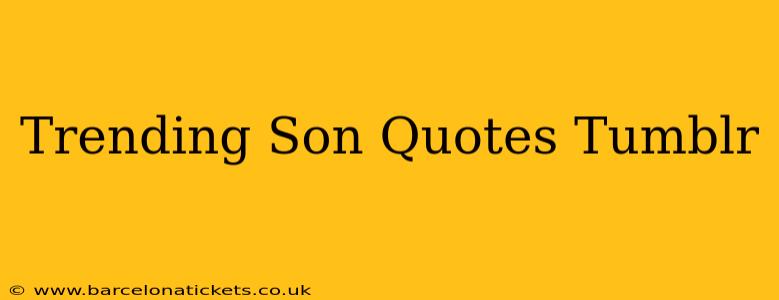 Trending Son Quotes Tumblr