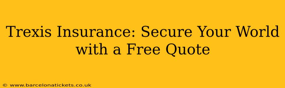 Trexis Insurance: Secure Your World with a Free Quote