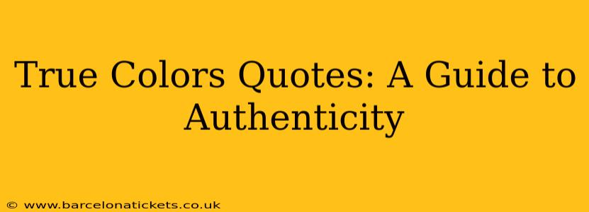 True Colors Quotes: A Guide to Authenticity