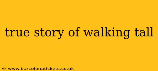 true story of walking tall