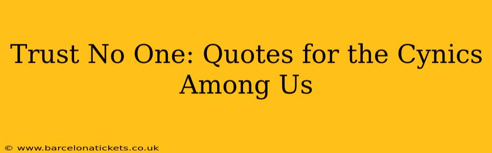 Trust No One: Quotes for the Cynics Among Us