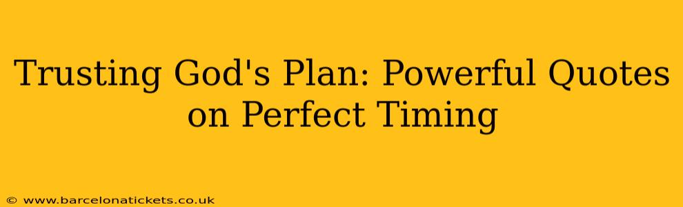 Trusting God's Plan: Powerful Quotes on Perfect Timing