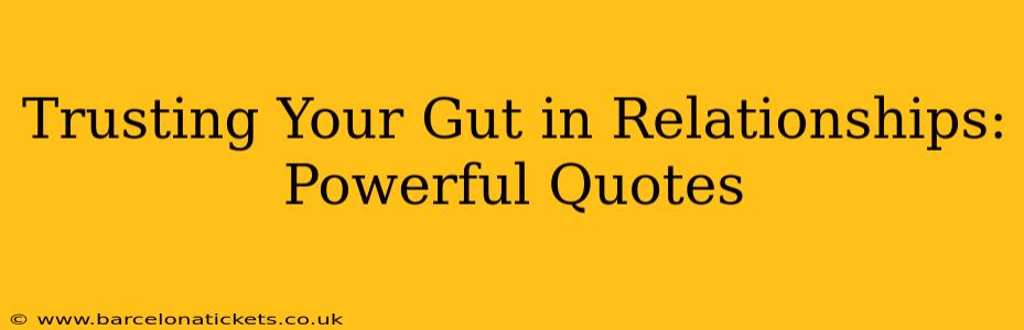 Trusting Your Gut in Relationships: Powerful Quotes