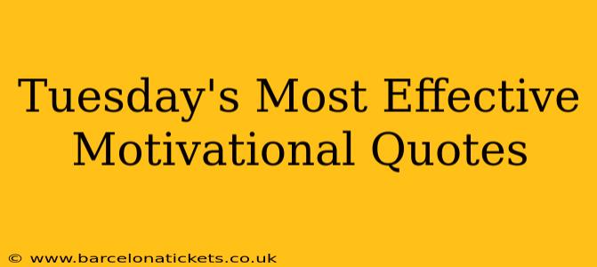 Tuesday's Most Effective Motivational Quotes
