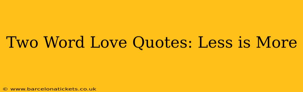 Two Word Love Quotes: Less is More