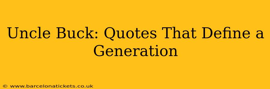 Uncle Buck: Quotes That Define a Generation