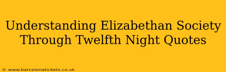 Understanding Elizabethan Society Through Twelfth Night Quotes