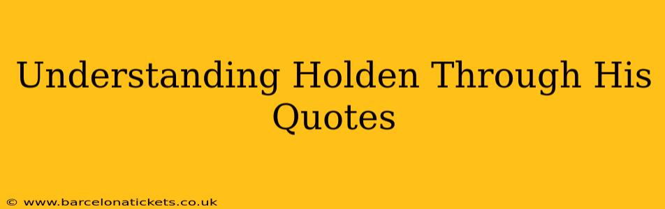 Understanding Holden Through His Quotes