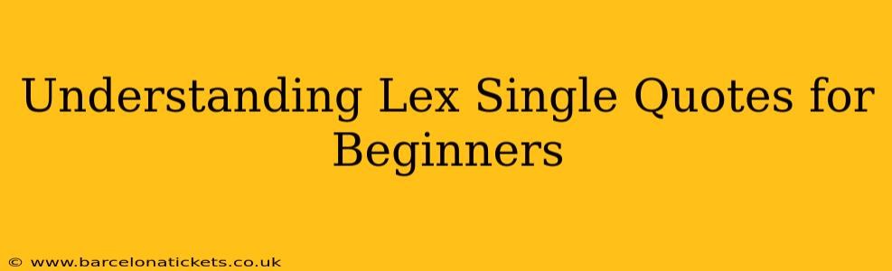 Understanding Lex Single Quotes for Beginners