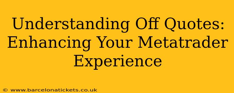 Understanding Off Quotes: Enhancing Your Metatrader Experience